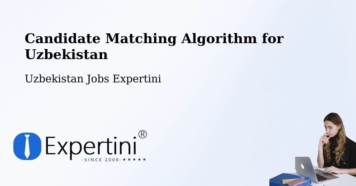 Candidate Matching Algorithm Overview – Uychi - Uzbekistan Jobs Expertini