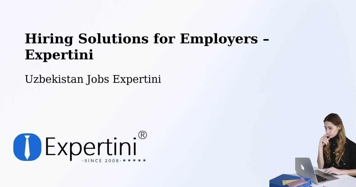 Hiring Solutions for Employers in Uychi - Uychi, Uzbekistan Jobs Expertini