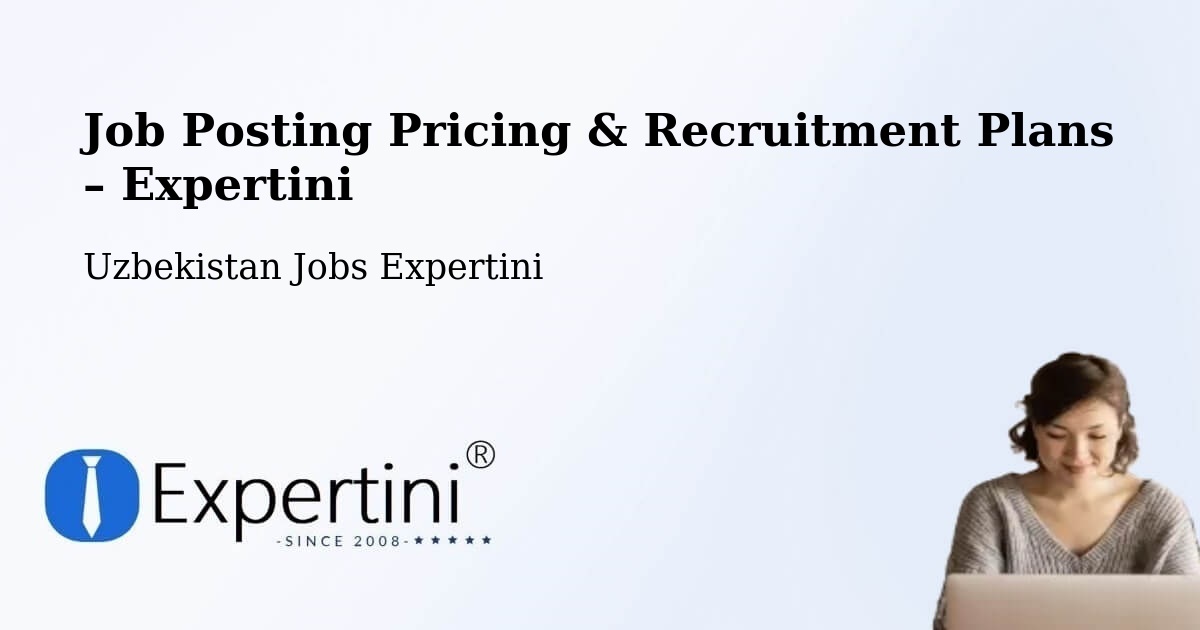 Job Posting Pricing & Recruitment Plans – Uychi - Uychi, Uzbekistan Jobs Expertini