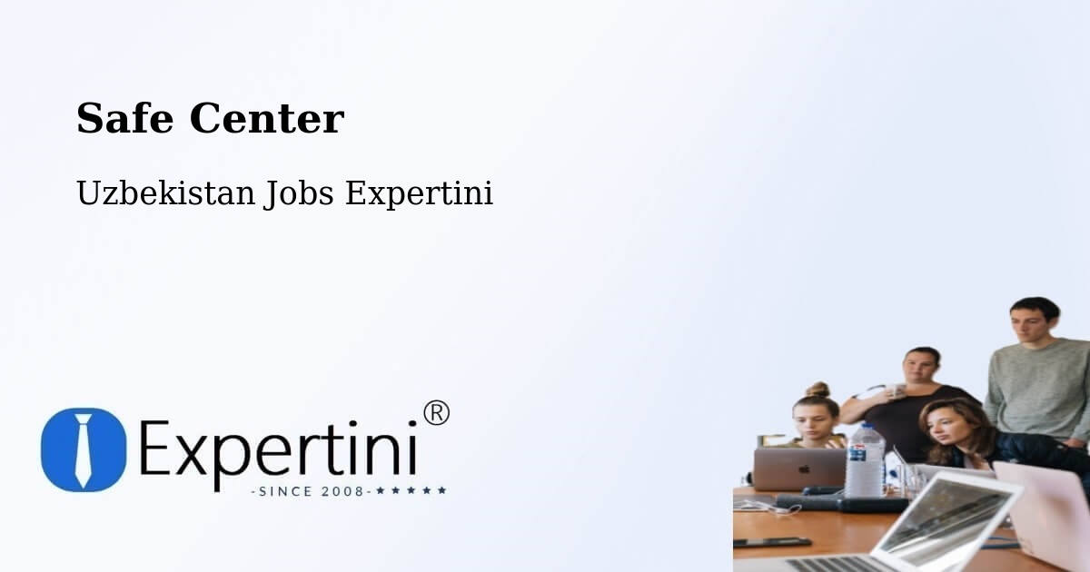 Safety Center – Uychi - Uzbekistan Jobs Expertini